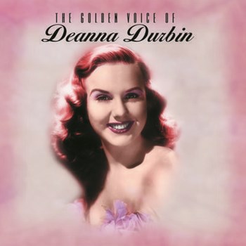 Deanna Durbin - Golden Voice Of