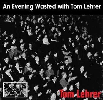 Tom Lehrer - An Evening Wasted With Tom Lehrer