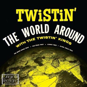 The Twistin' Kings - Twistin' The World Around